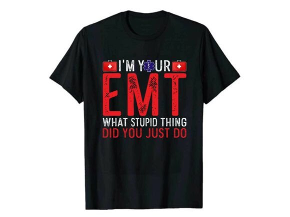 A Funny EMT Quote Design for Bold T-Shirts & Craft Projects